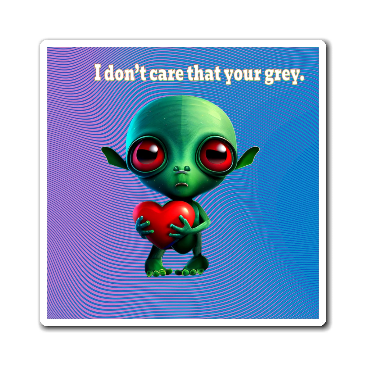 I don't care that your grey - Magnets - (light blue-purple wave)