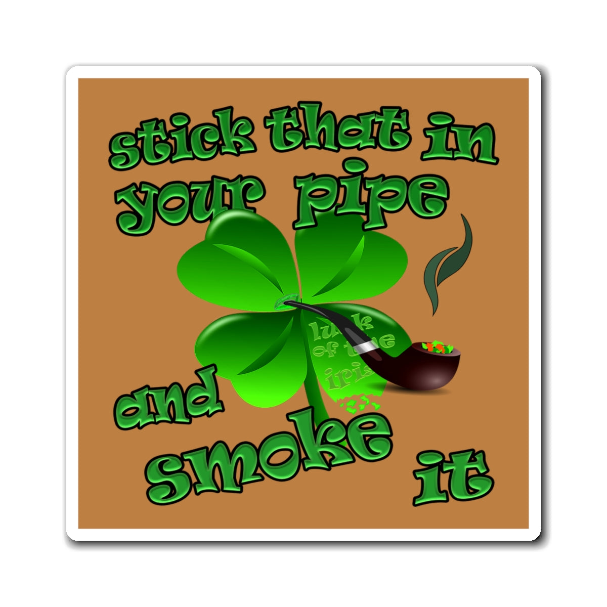 stick that in your pipe and smoke it - Magnets - (light brown)