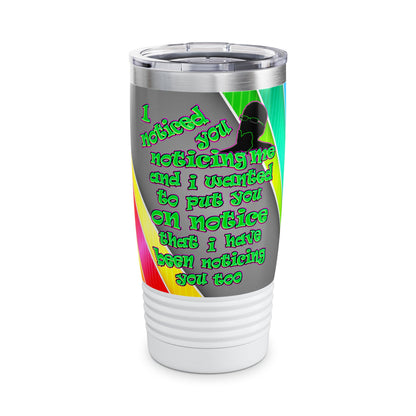 noticed you noticing - Ringneck Tumbler, 20oz (rainbow split)