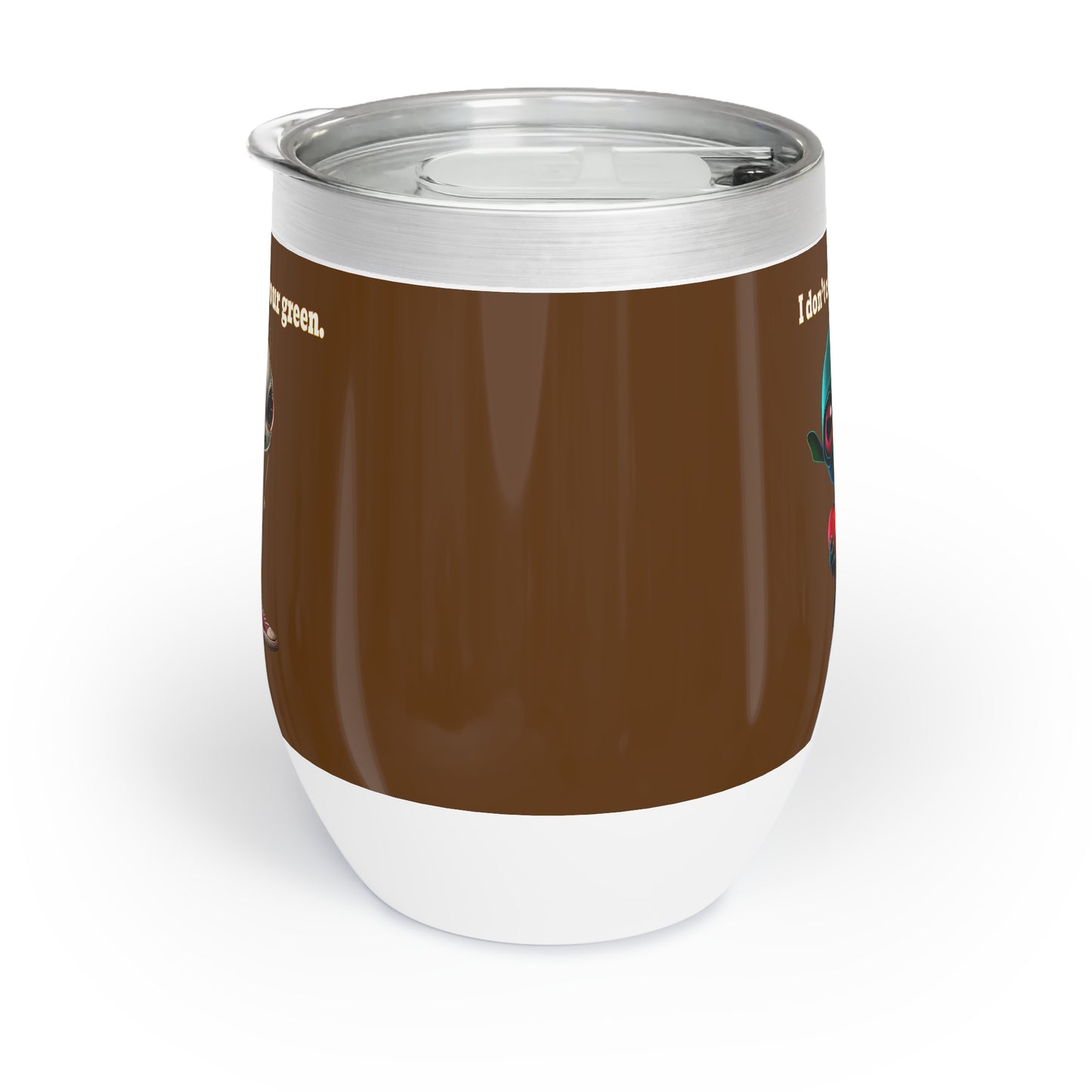 I don't care that your grey - Chill Wine Tumbler (brown)