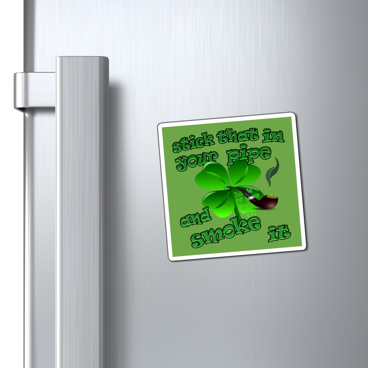 stick that in your pipe and smoke it - Magnets - (green)