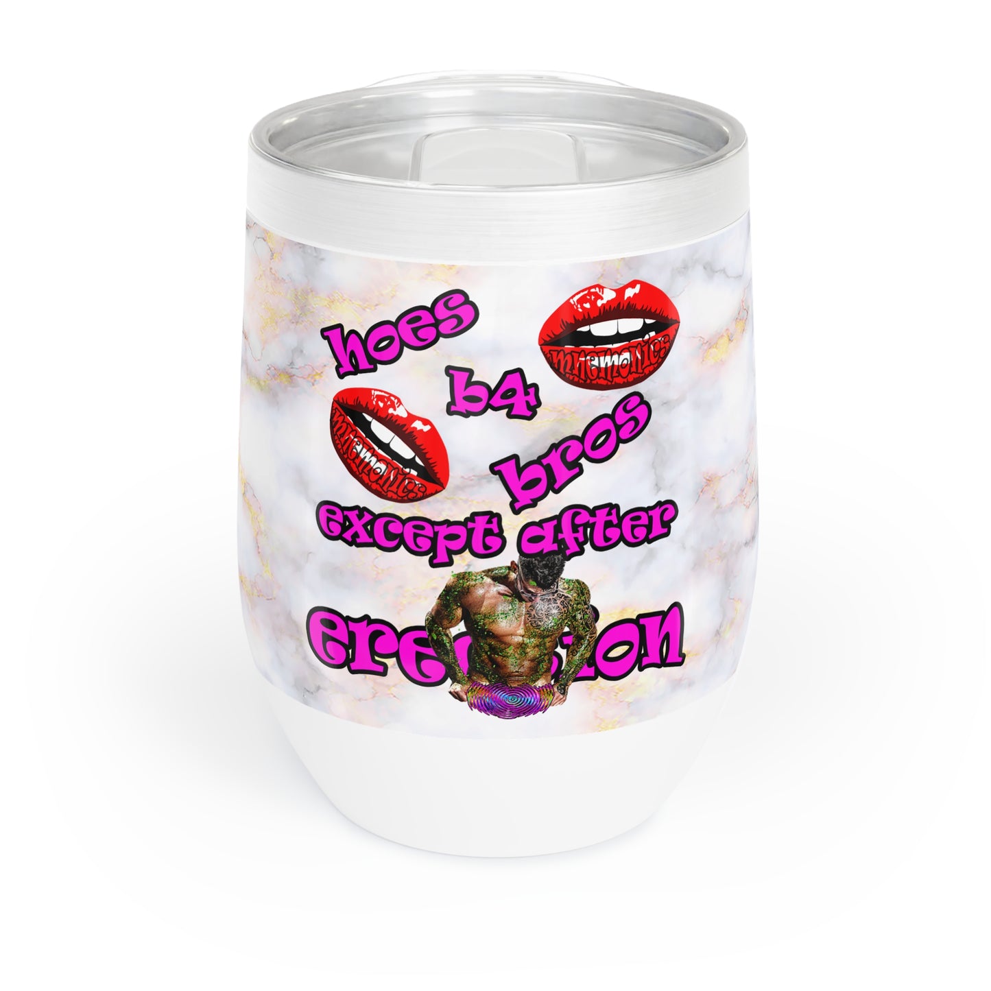 hoes b4 bros - Chill Wine Tumbler (white marble)