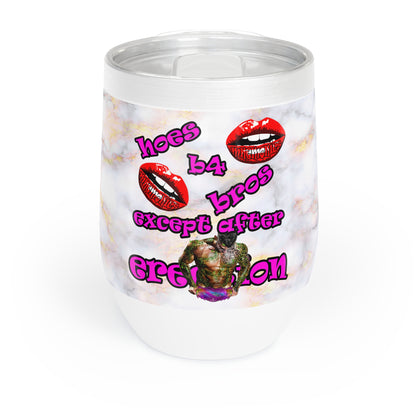 hoes b4 bros - Chill Wine Tumbler (white marble)