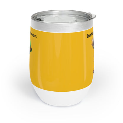 I don't care that your grey - Chill Wine Tumbler (yellow)