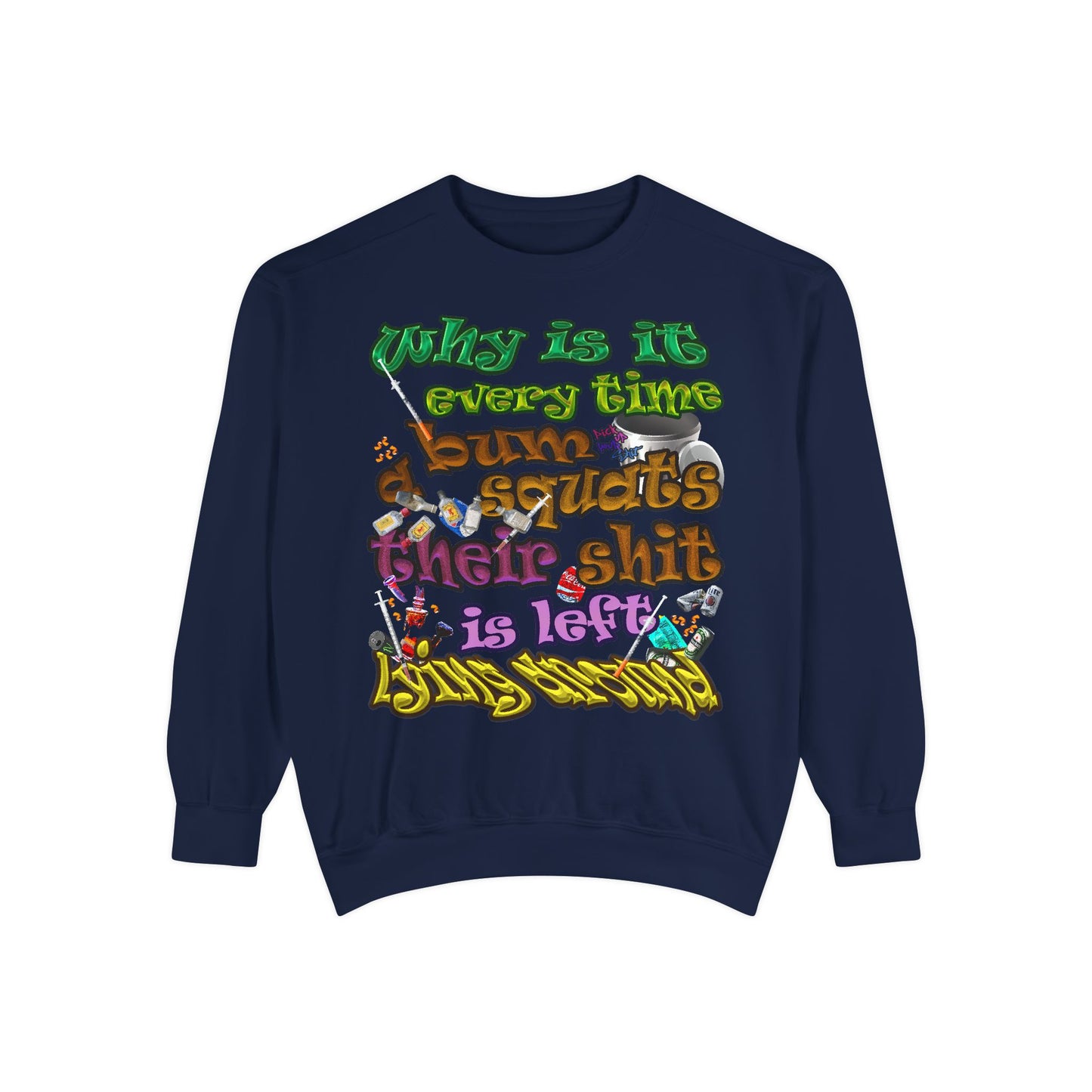 the bum's shit - Unisex Garment-Dyed Sweatshirt