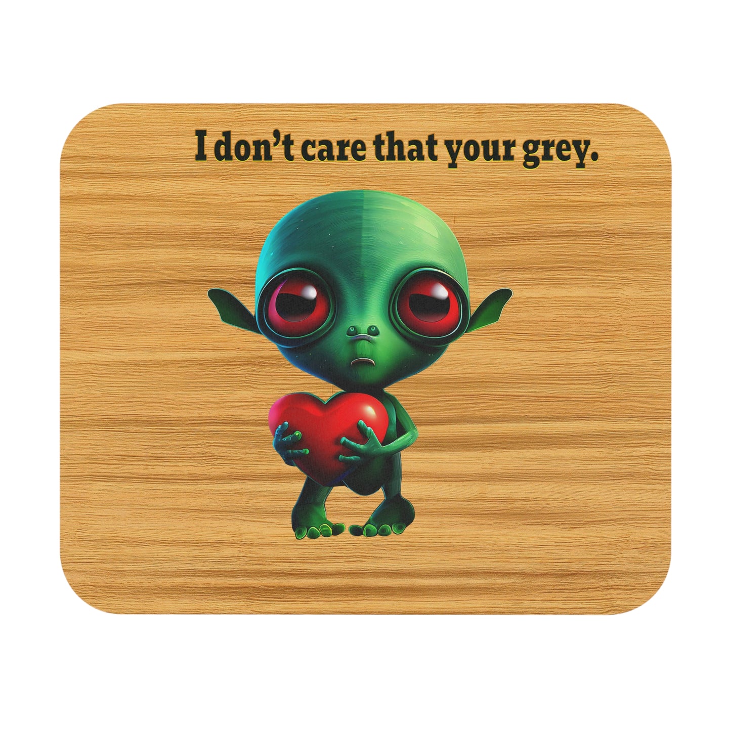I don't care that your grey - Mouse Pad (Rectangle) (butterscotch wood finish)