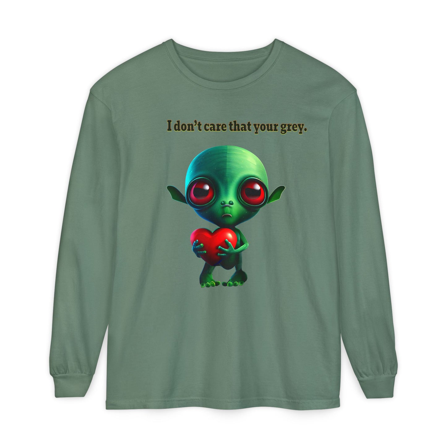 I don't care that your grey - Unisex Garment-dyed Long Sleeve T-Shirt