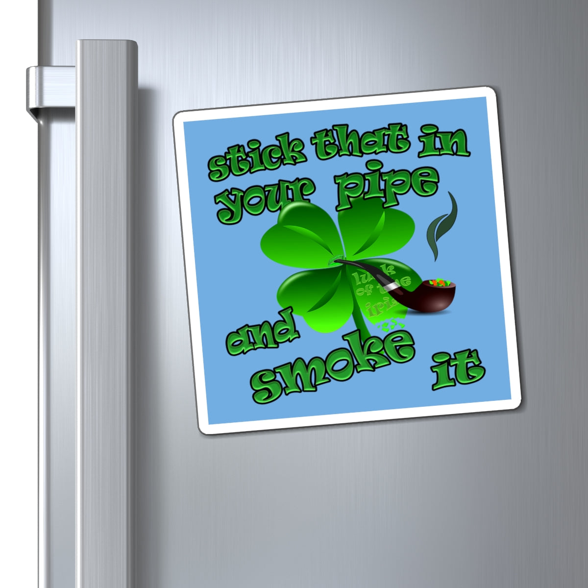 stick that in your pipe and smoke it - Magnets - (light blue)