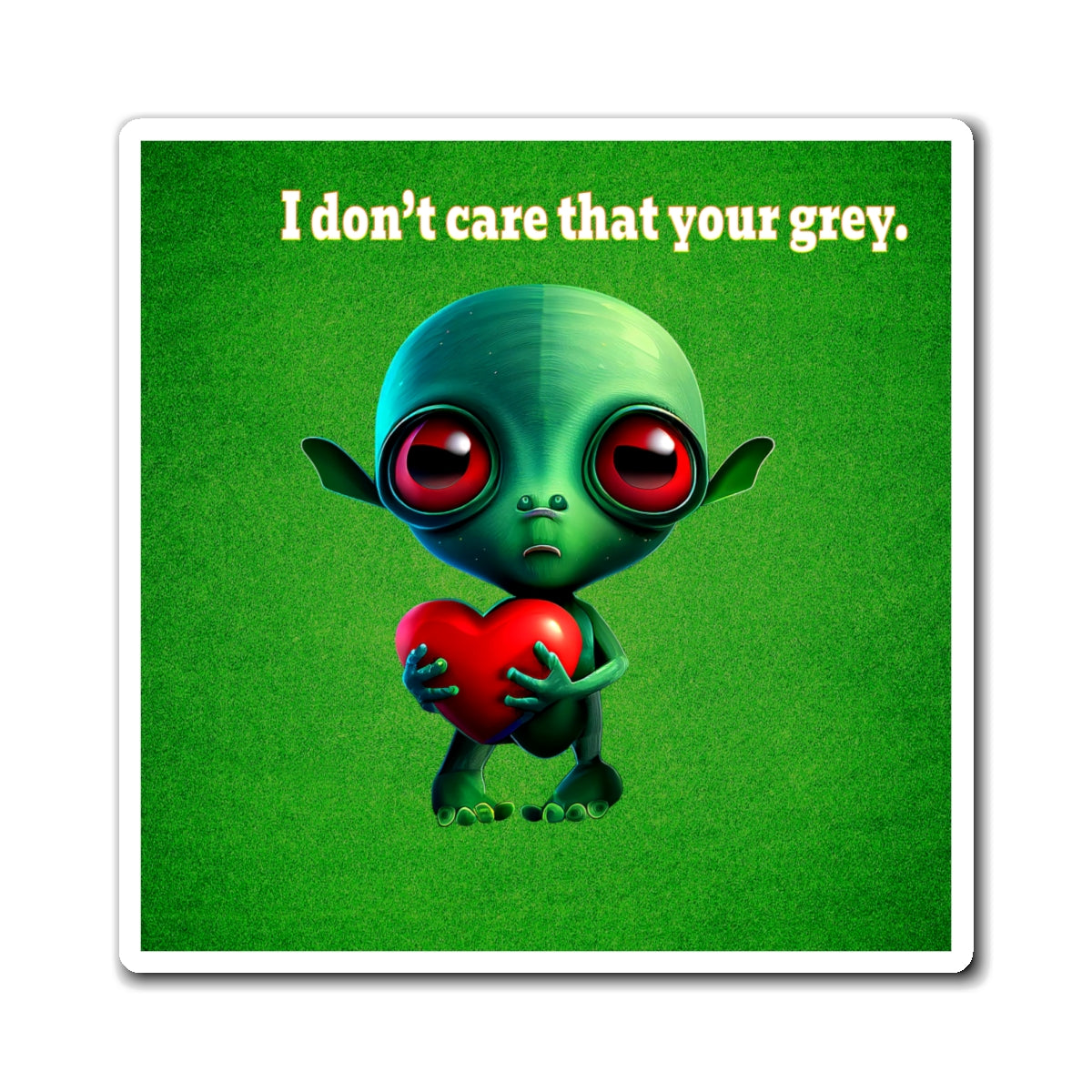 I don't care that your grey - Magnets - (green turf)