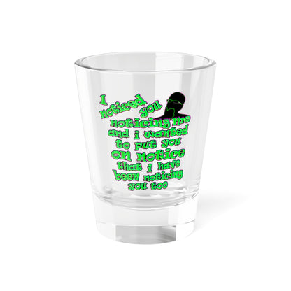 noticed you noticing - Shot Glass