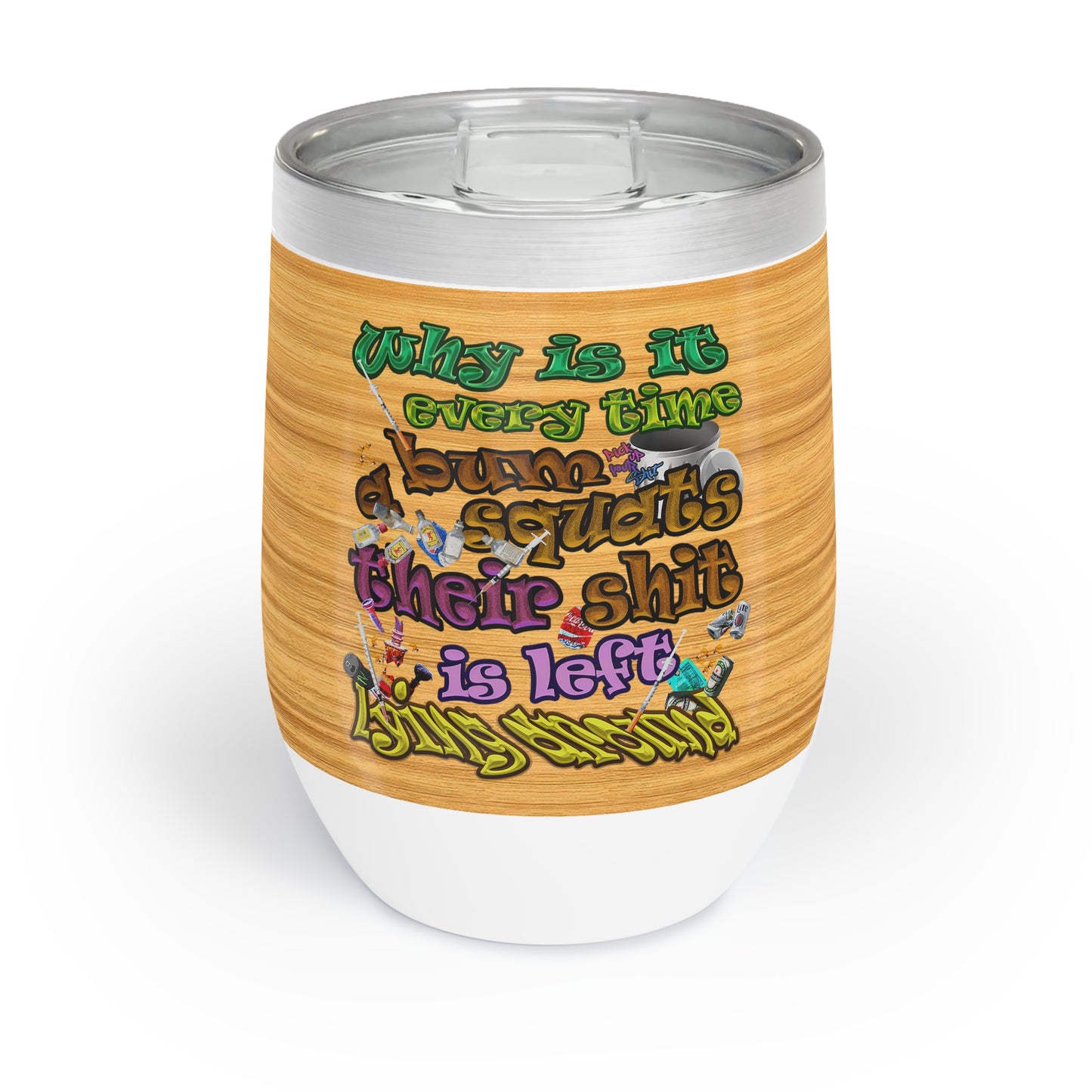 the bum's shit - Chill Wine Tumbler (butterscotch wood finish)