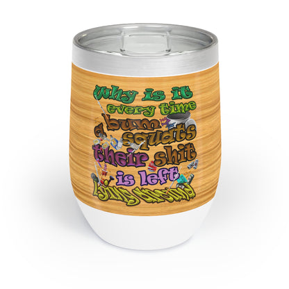 the bum's shit - Chill Wine Tumbler (butterscotch wood finish)
