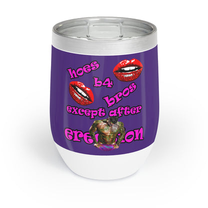 hoes b4 bros - Chill Wine Tumbler (purple)
