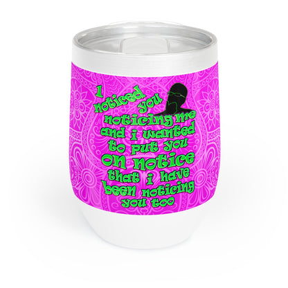 noticed you noticing - Chill Wine Tumbler (pink swirl)