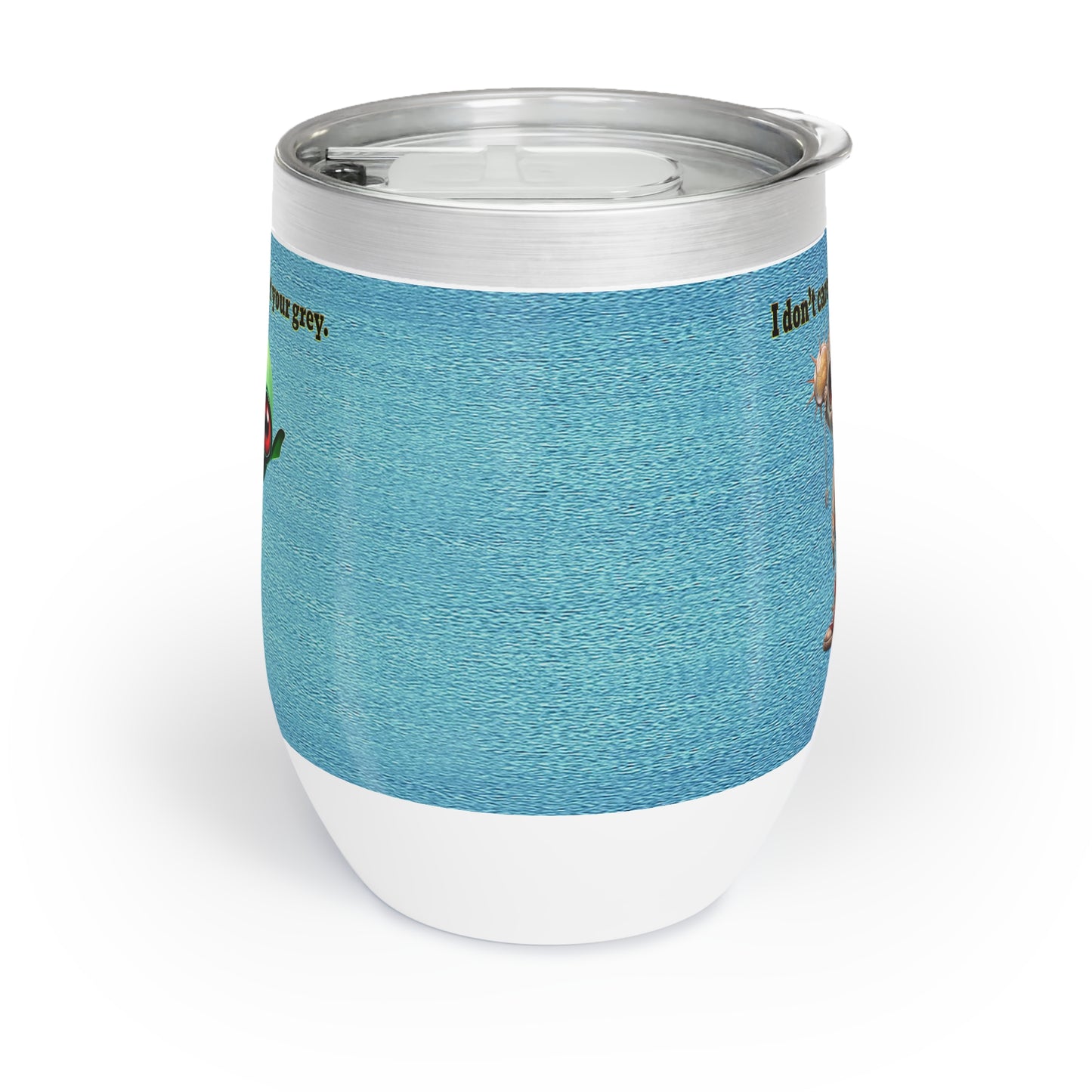 I don't care that your grey - Chill Wine Tumbler (faded blue)