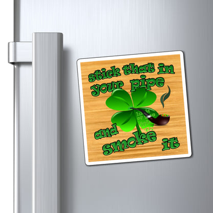 stick that in your pipe and smoke it - Magnets - (butterscotch wood finish)