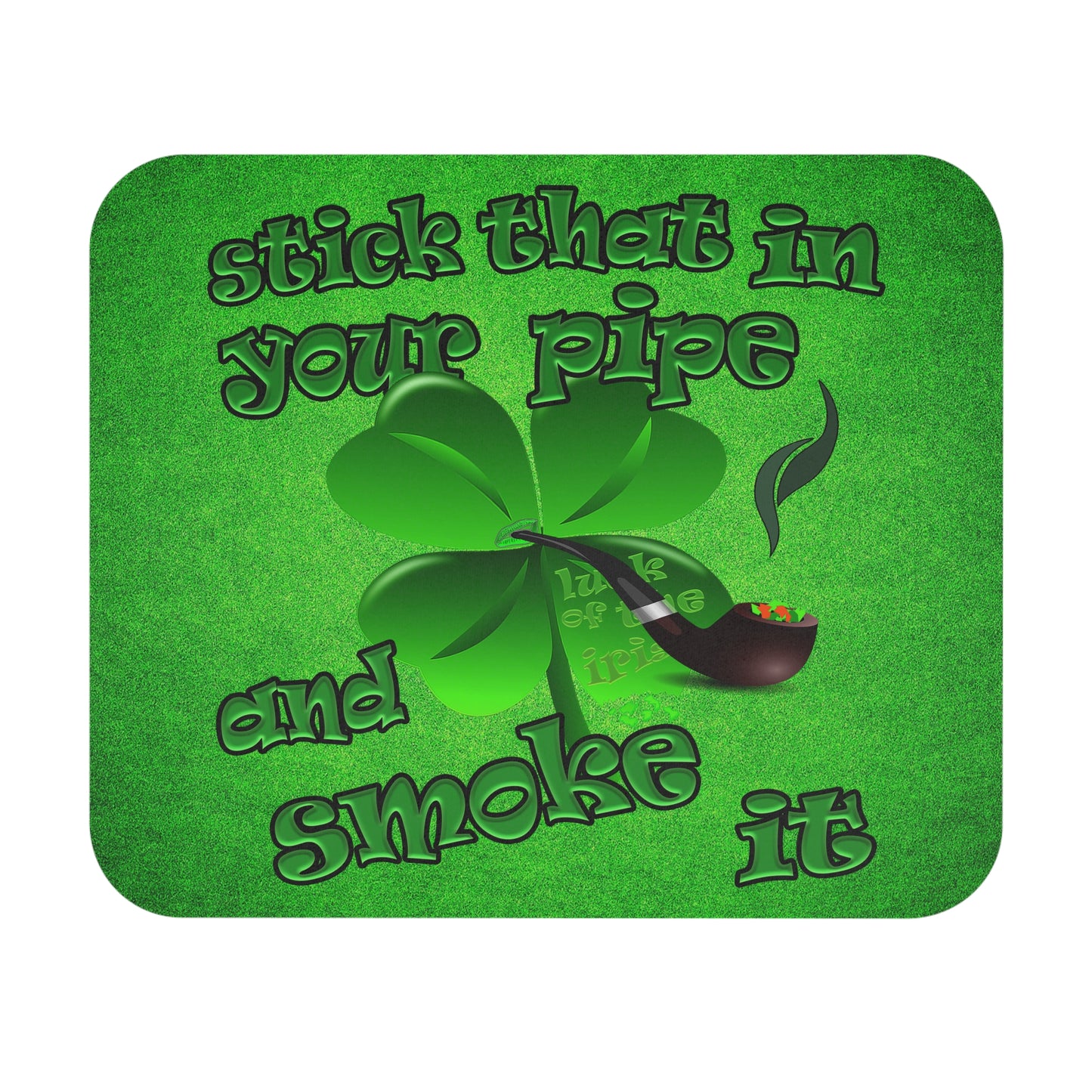 stick that in your pipe and smoke it - Mouse Pad (Rectangle) (green turf)