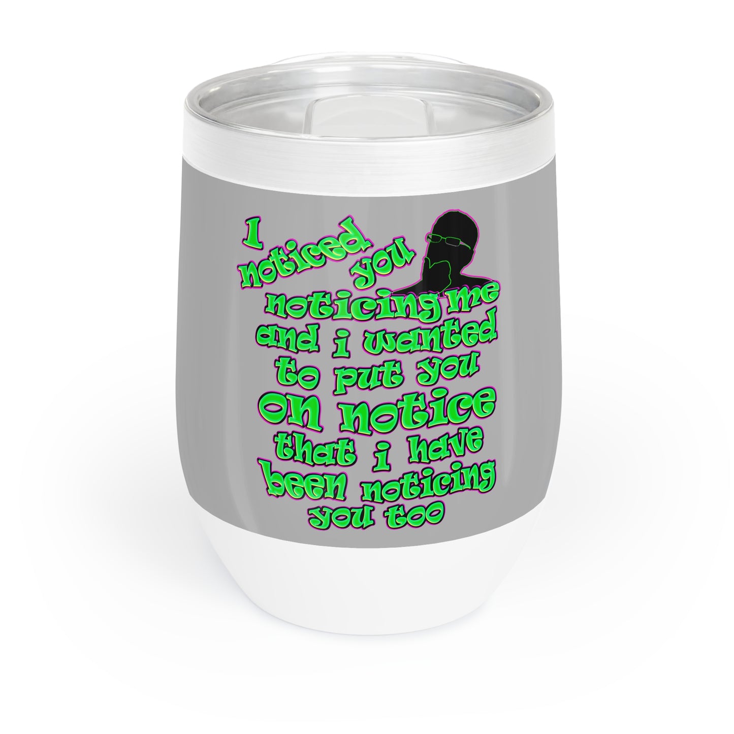 noticed you noticing - Chill Wine Tumbler (light grey)