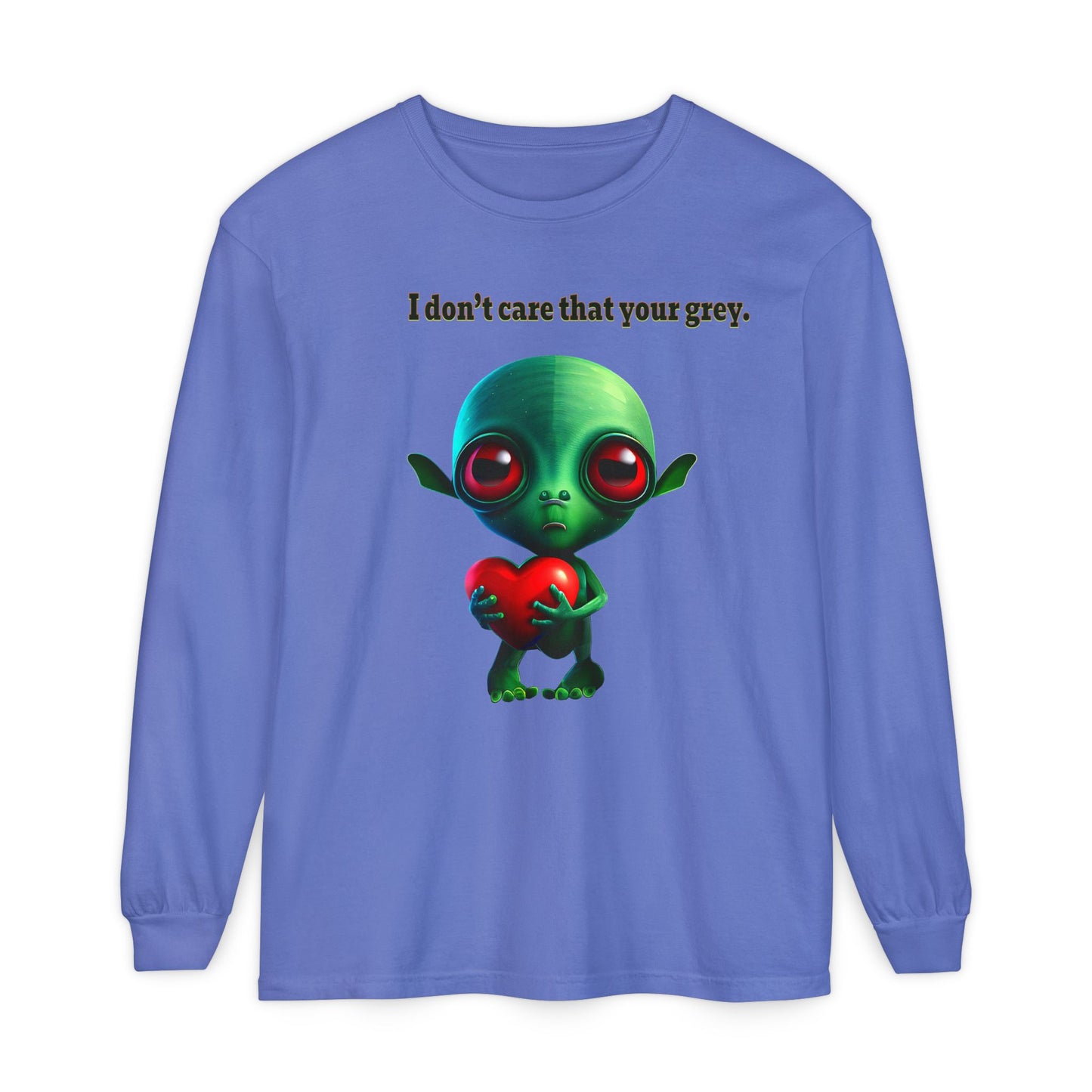 I don't care that your grey - Unisex Garment-dyed Long Sleeve T-Shirt