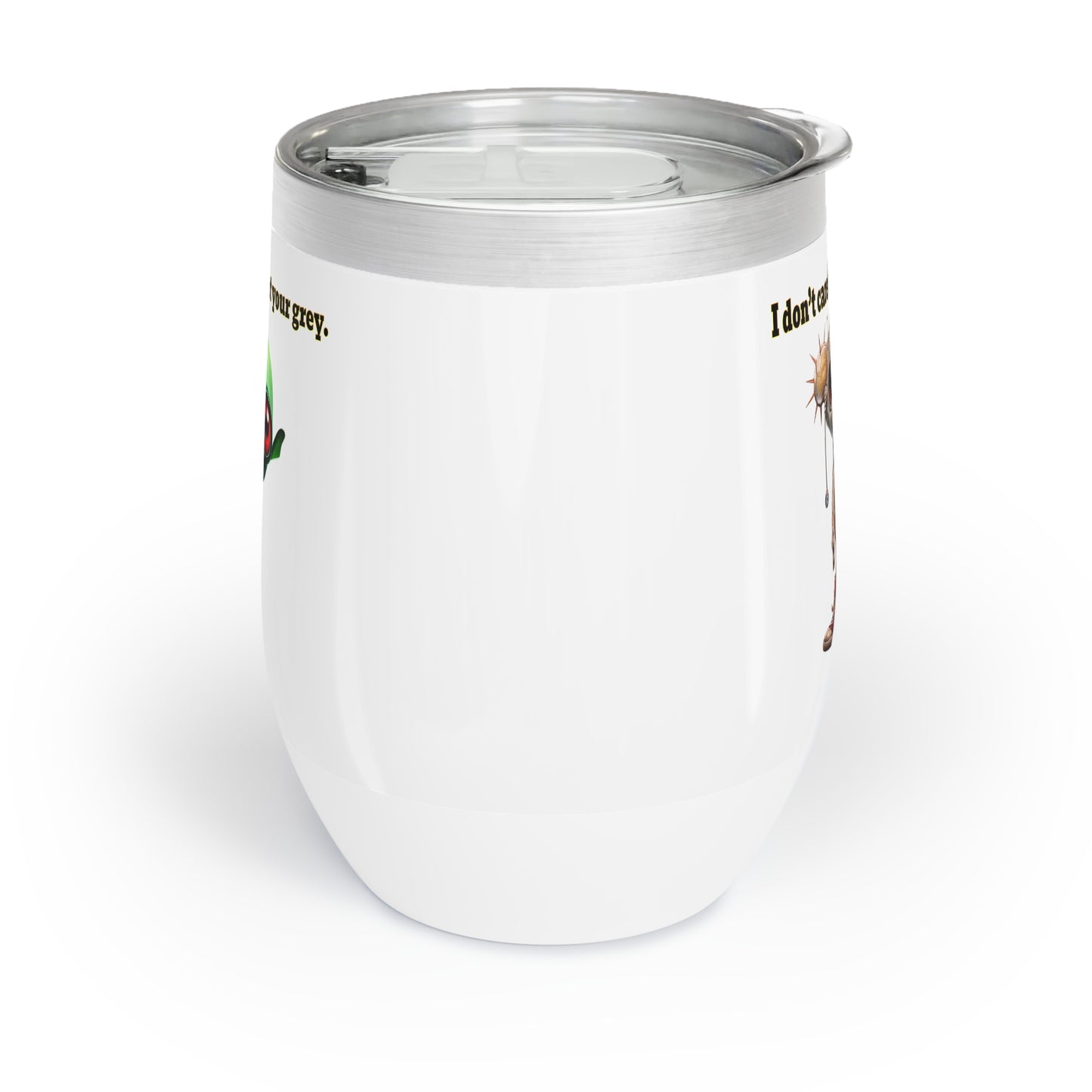 I don't care that your grey - Chill Wine Tumbler (white)