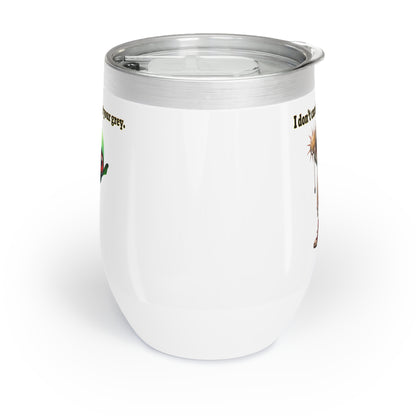 I don't care that your grey - Chill Wine Tumbler (white)