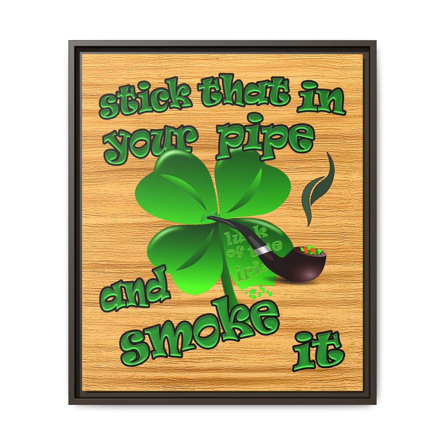 stick that in your pipe and smoke it - framed canvas art (butterscotch wood finish)