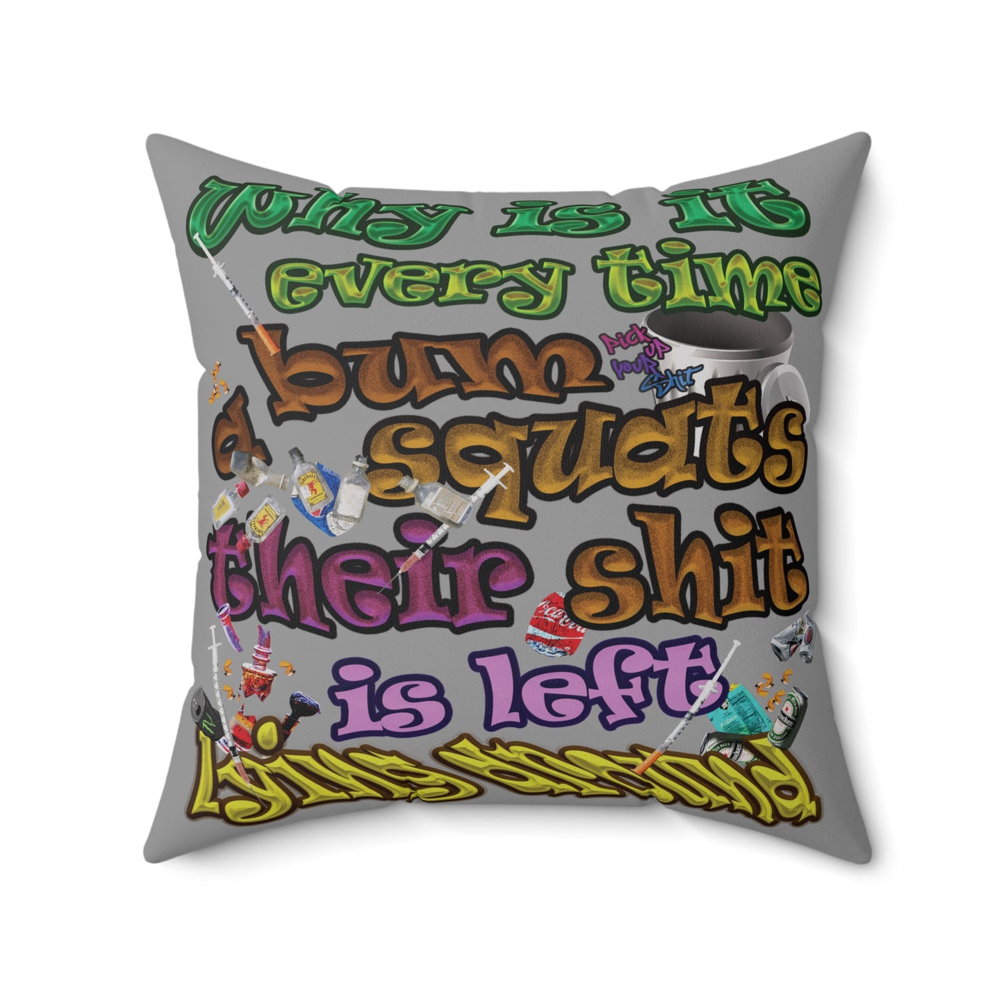 the bum's shit - Spun Polyester Square Pillow - (grey)