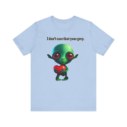 I don't care that your grey - Unisex Jersey Short Sleeve Tee