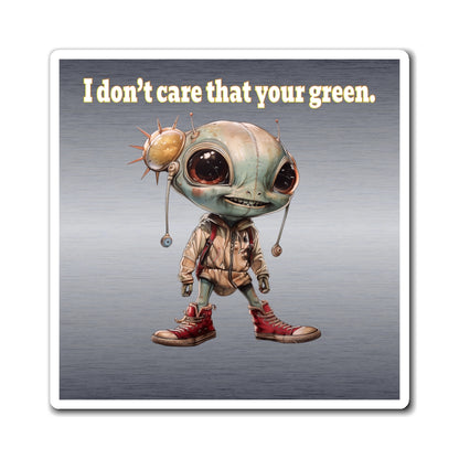 I don't care that your green - Magnets - (brushed nickel)