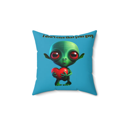 I don't care that your grey - Spun Polyester Square Pillow - (turquoise)
