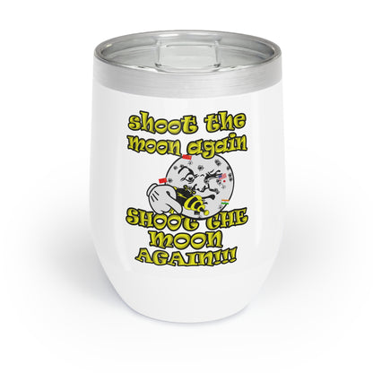 shoot the moon again - Chill Wine Tumbler (white)