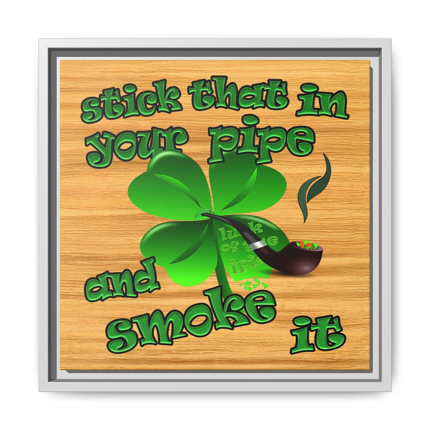 stick that in your pipe and smoke it - framed canvas art (butterscotch wood finish)