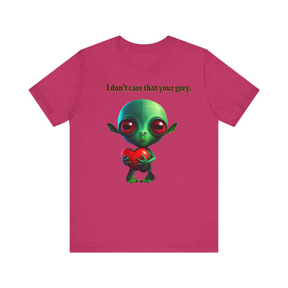 I don't care that your grey - Unisex Jersey Short Sleeve Tee