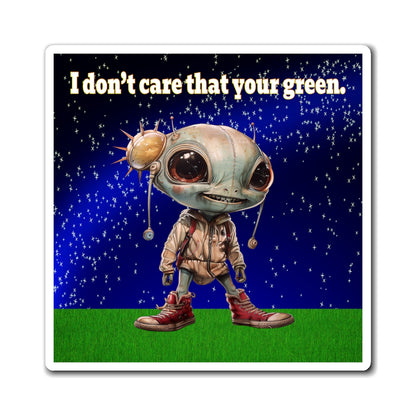 I don't care that your green - Magnets - ('snoops' background)