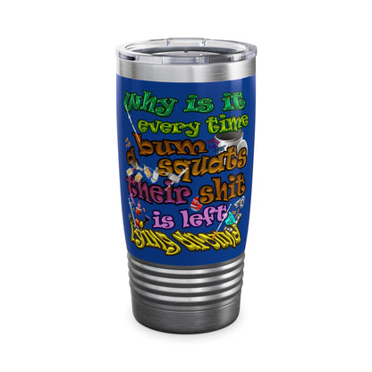 the bum's shit - Ringneck Tumbler, 20oz (dark blue)