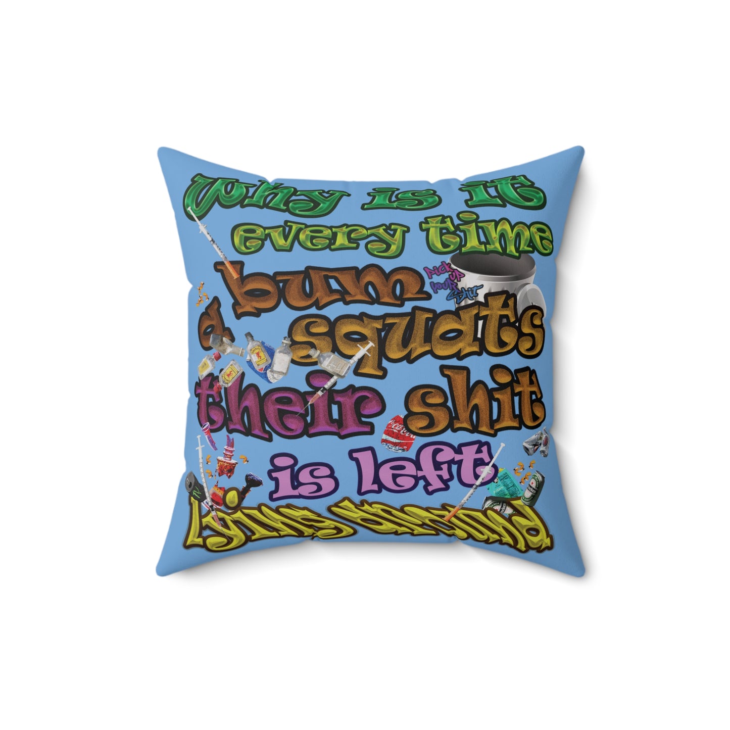 the bum's shit - Spun Polyester Square Pillow - (light blue)