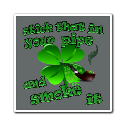 stick that in your pipe and smoke it - Magnets - (dark grey)