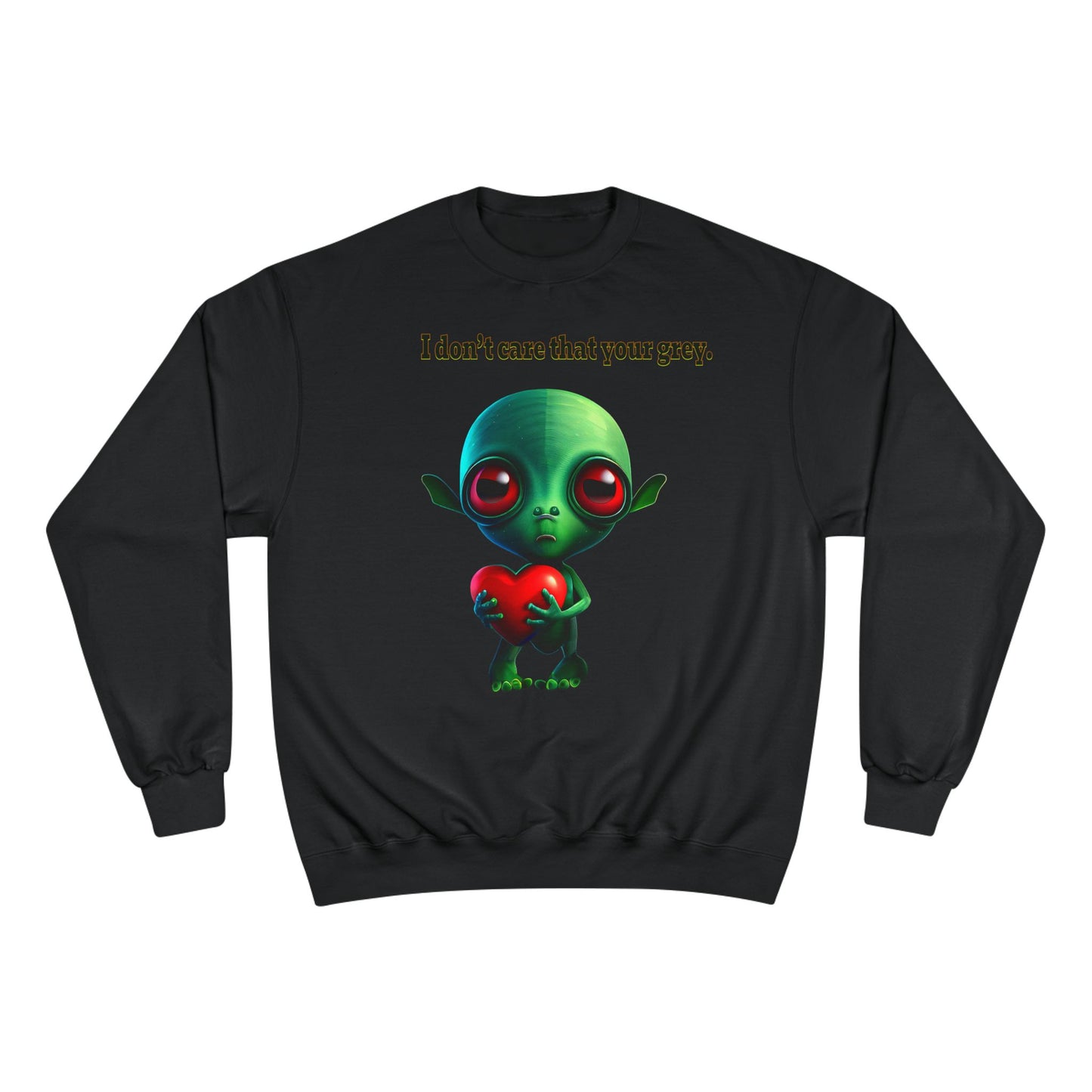 I don't care that your grey - Champion Sweatshirt