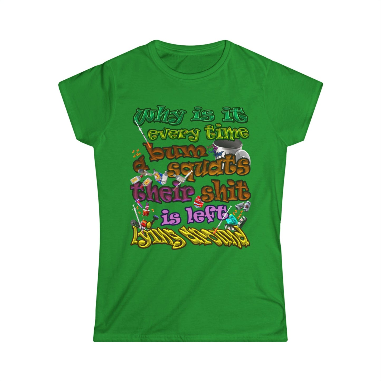 the bum's shit - Women's Softstyle Tee