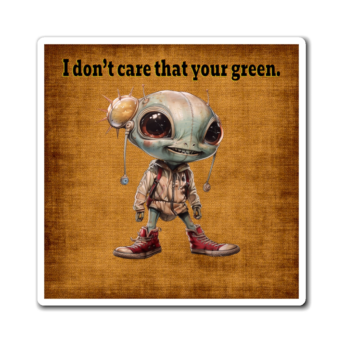 I don't care that your green - Magnets - (brown papyrus)