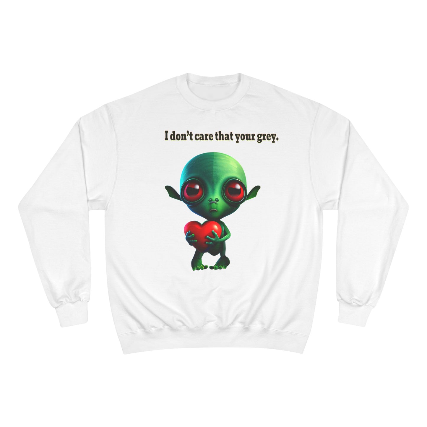 I don't care that your grey - Champion Sweatshirt