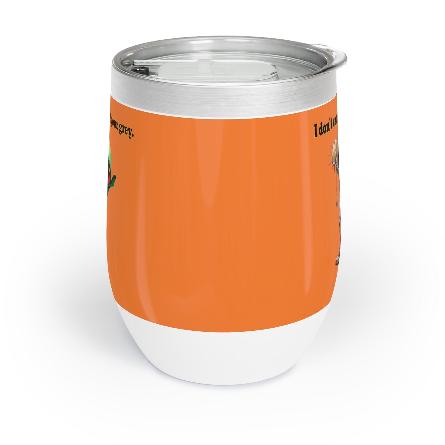 I don't care that your grey - Chill Wine Tumbler (crusta)