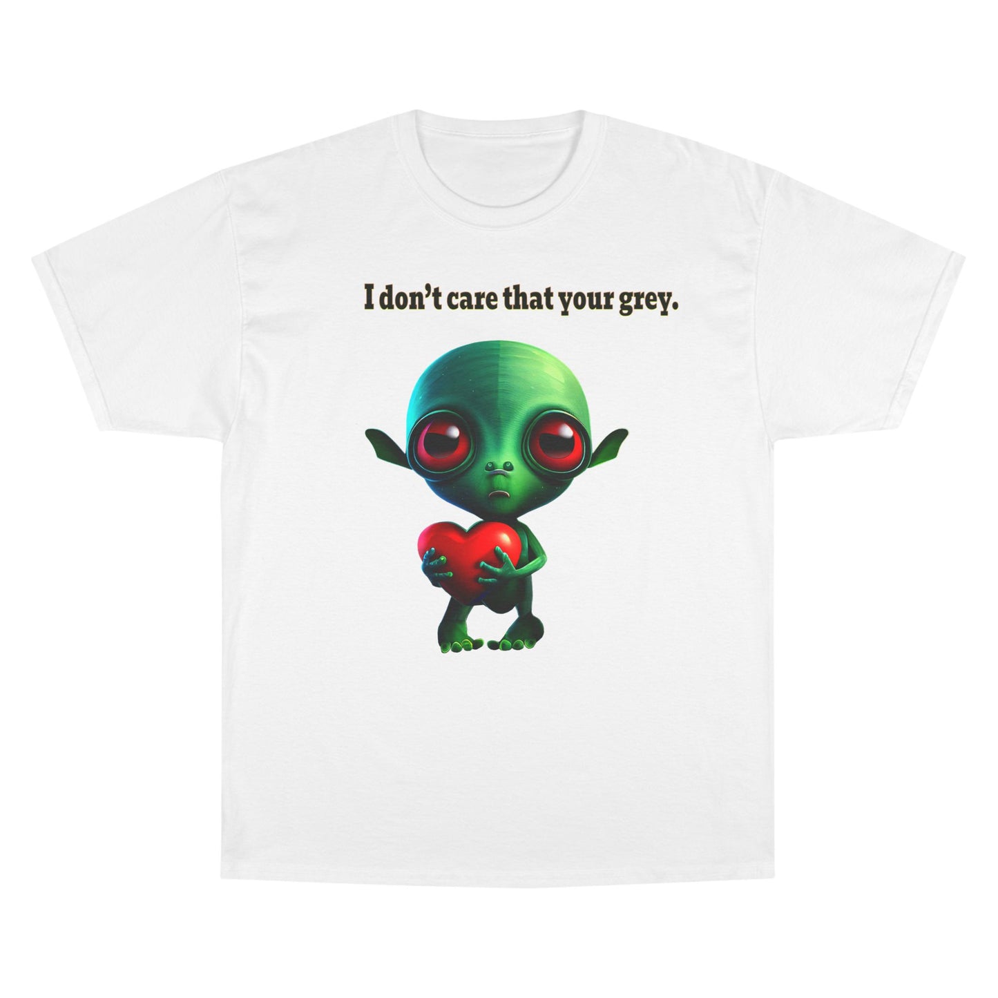 I don't care that your grey - Champion T-Shirt