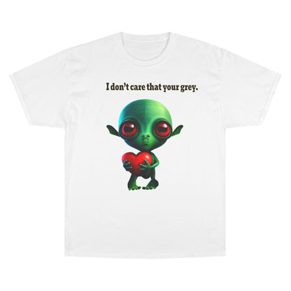 I don't care that your grey - Champion T-Shirt
