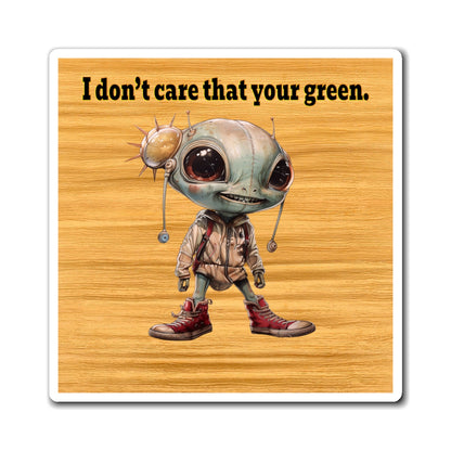 I don't care that your green - Magnets - (butterscotch wood finish)