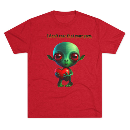 I don't care that your grey - Unisex Tri-Blend Crew Tee