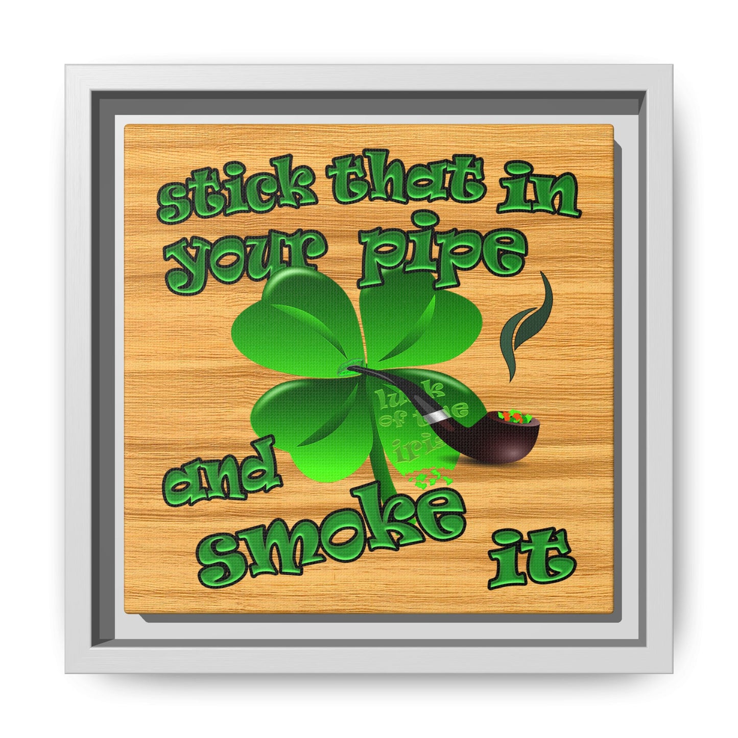 stick that in your pipe and smoke it - framed canvas art (butterscotch wood finish)