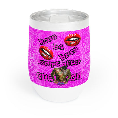 hoes b4 bros - Chill Wine Tumbler (pink swirl)