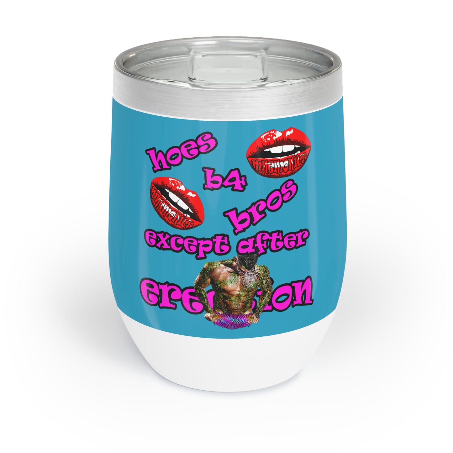 hoes b4 bros - Chill Wine Tumbler (turquoise)