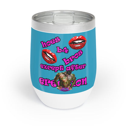 hoes b4 bros - Chill Wine Tumbler (turquoise)